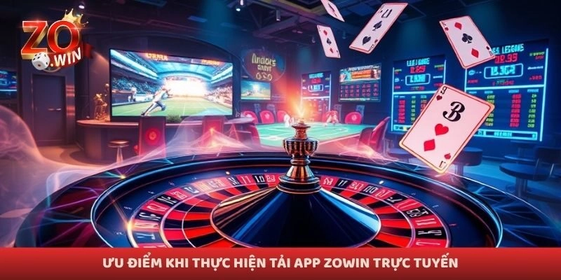 Ưu điểm khi thực hiện tải app Zowin trực tuyến